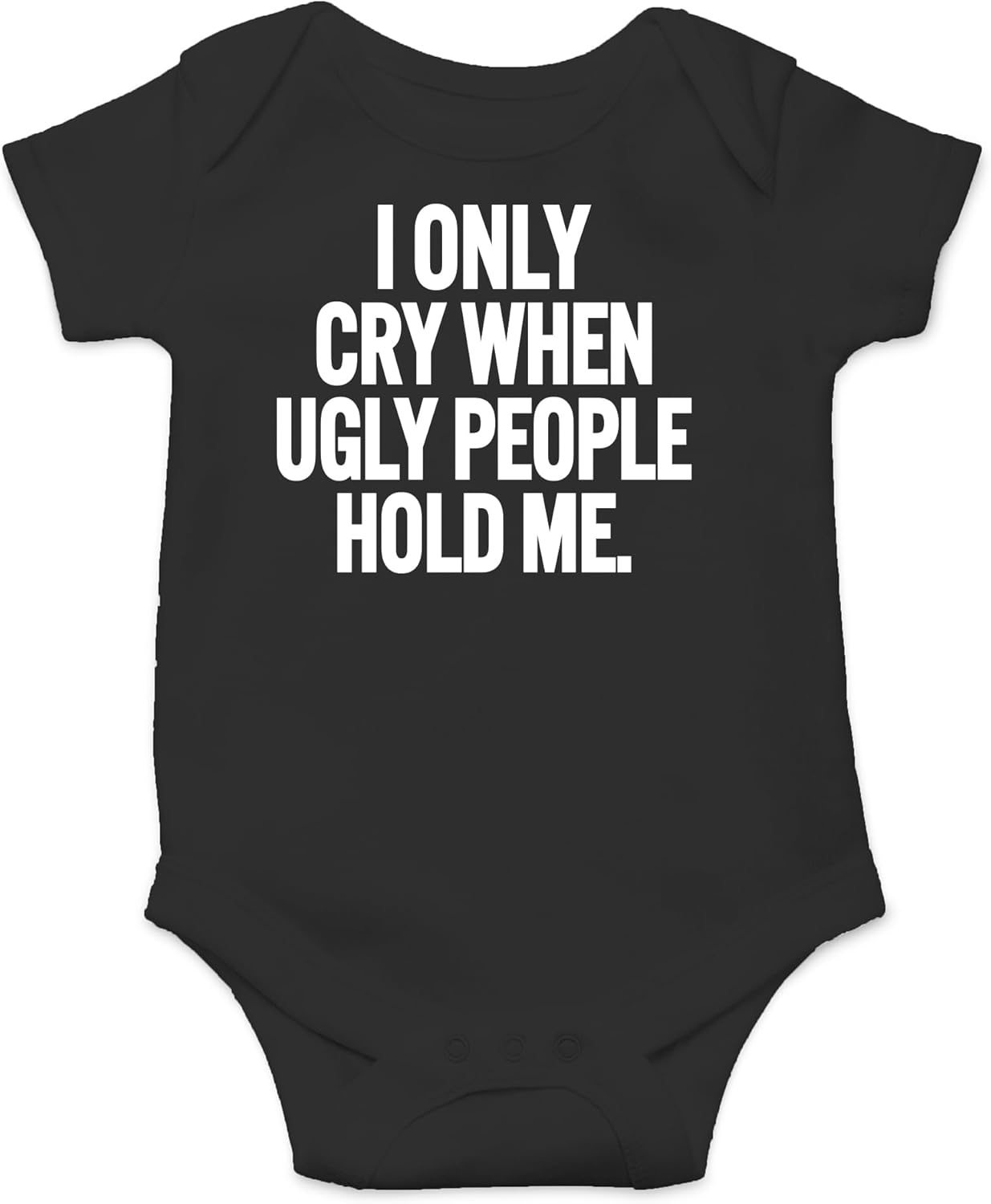 AW Fashions I Only Cry When Ugly People Hold Me Baby Bodysuit Funny Cute Baby Girl or Boy Outfit Romper