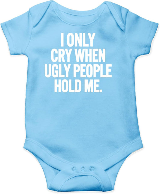 AW Fashions I Only Cry When Ugly People Hold Me Baby Bodysuit Funny Cute Baby Girl or Boy Outfit Romper